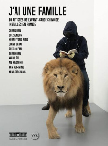 J'ai une famille. 10 artistes de l'avant-garde chinoise installés en France - Jouanno Evelyne ; Hanru Hou