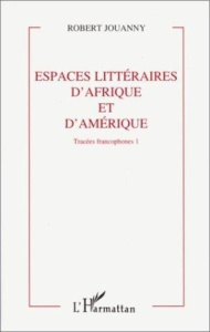 ESPACES LITTERAIRES D'AFRIQUE ET D'AMERIQUE. Volume 1 - Jouanny Robert