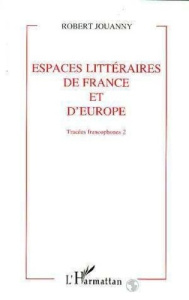ESPACES LITTERAIRES DE FRANCE ET D'EUROPE. Volume 2 - Jouanny Robert