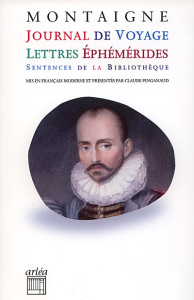 Journal de voyage, lettres, éphémérides, sentences - Montaigne Michel de ; Pinganaud Claude