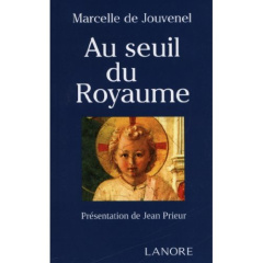 Au seuil du Royaume - Jouvenel Marcelle de ; Prieur Jean