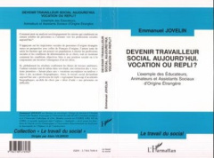 DEVENIR TRAVAILLEUR SOCIAL AUJOURD'HUI. VOCATION OU REPLI ? L'exemple des Educateurs, Animateurs et - Jovelin Emmanuel