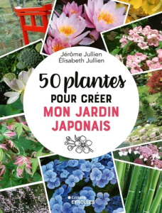 50 plantes pour créer mon jardin japonais - Jullien Jérôme ; Jullien Elisabeth