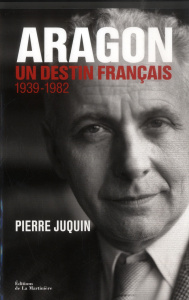 Aragon, un destin français. II. L'Atlantide (1939-1982) - Juquin Pierre