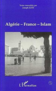 Algérie-France-Islam. Actes du colloque... 27-28 octobre 1995 - Jurt Joseph
