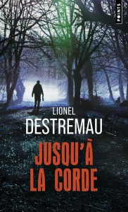 Jusqu'à la corde - Destremau Lionel