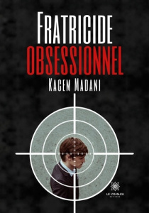 Fratricide obsessionnel - Madani Kacem