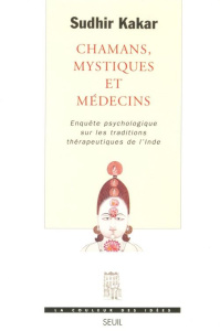 Chamans, mystiques et médecins. Enquête psychologique sur les traditions thérapeutiques de l'Inde - Kakar Sudhir ; Vitalyos Dominique