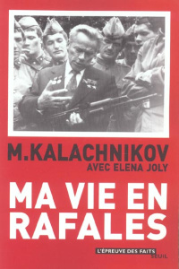 Ma vie en rafales - Kalachnikov Mikhaïl ; Joly Elena