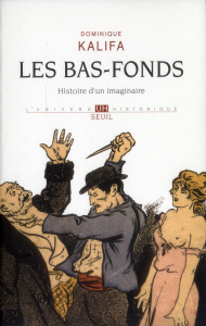 Les bas-fonds. Histoire d'un imaginaire - Kalifa Dominique