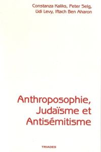 Anthroposophie, Judaïsme et Antisémitisme - Kaliks Constanza ; Selg Peter ; Levy Udi ; Ben Aha