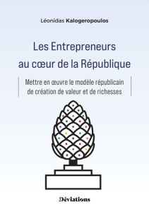 Les Entrepreneurs au coeur de la République. Mettre en oeuvre le modèle républicain de création de v - Kalogeropoulos Léonidas