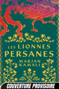 Les lionnes persanes - Kamali Marjan ; Lefort Mathias