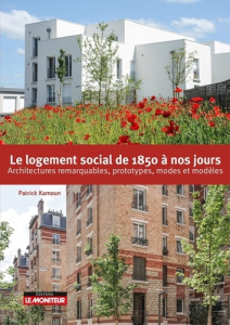 Le logement social de 1850 à nos jours. Architectures remarquables, prototypes, modes et modèles - Kamoun Patrick ; Platzer Michel