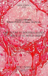 Agriculture et industrialisation en Turquie et au Moyen-Orient - Kançal Salgur ; Thobie Jacques