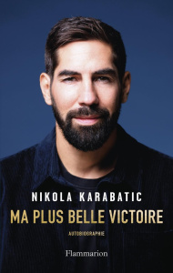 Ma plus belle victoire. Autobiographie - Karabatic Nikola ; Bure Basile de