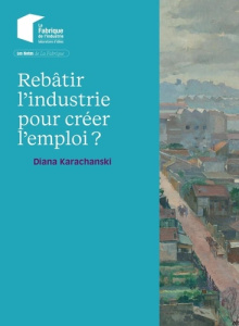 Comment l'industrie crée de l'emploi aujourd'hui ? - Karachanski Diana ; Martin Sébastien