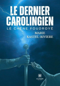 Le dernier carolingien. Le chene foudroye - Kastel-riviere Marie