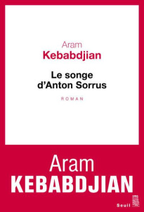 Le songe d'Anton Sorrus - Kebabdjian Aram