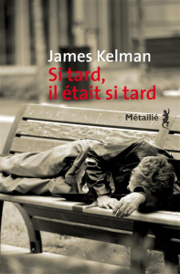Si tard, il était si tard - Kelman James ; Schwaller Céline