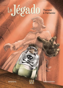 La Jégado. Tueuse à l'arsenic - Keraval Olivier ; Monnerais Luc