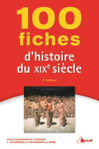 100 fiches d'histoire du XIXe siècle. 4e édition - Kerignard Sophie ; Colantonio Laurent ; Fau-Vincen