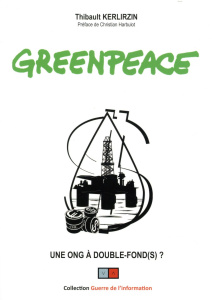 Greenpeace. Une ONG à double-fond(s) ? - Kerlirzin Thibault ; Harbulot Christian