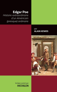 Edgar Poe. Histoire extraordinaire d'un Américain (presque) ordinaire - Kewes Alain