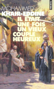 Il était une fois un vieux couple heureux - Khaïr-Eddine Mohammed