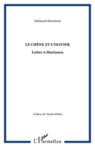 Le chêne et l'olivier. Lettre à Marianne - Khouttoul Mohamed ; Bébéar Claude