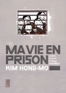 Ma vie en prison. Le récit d'un cri pour la démocratie ! - Kim Hong-mo ; Lim Yeong-Hee ; Basnel Mélanie