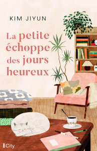 La petite échoppe des jours heureux - Kim Jiyun ; Gilbert Marion