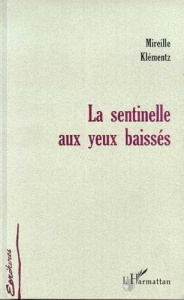 La sentinelle aux yeux baisses - Klémentz Mireille