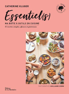 Essentiel(s). Ma boîte à outils en cuisine. 85 recettes simples, efficaces et généreuses - Kluger Catherine ; Czerw Guillaume