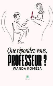Que répondez-vous, Professeur ? - Koméza Wanda