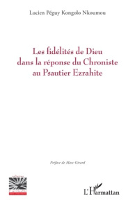 Les fidélités de Dieu dans la réponse du Chroniste au Psautier Ezrahite - Kongolo Nkoumou Lucien Péguy ; Girard Marc