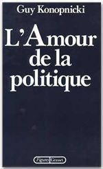 L'AMOUR DE LA POLITIQUE - KONOPNICKI GUY