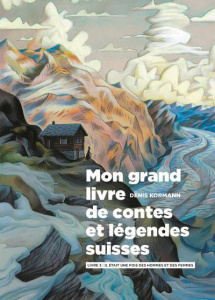 Mon grand livre de contes et légendes suisses Tome 3 : Il était une fois des hommes et des femmes - Kormann Denis