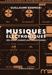 Musiques électroniques. Des avant-gardes aux dancefloors - Kosmicki Guillaume