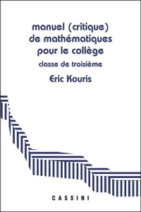 Manuel (critique) demathématiques pour le collègeClasse de 3e. Démontrer, rédiger, calculer - Kouris Eric