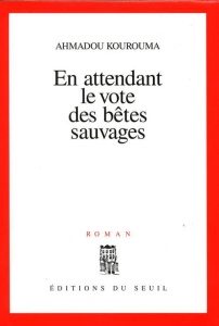 En attendant le vote des bêtes sauvages - Kourouma Ahmadou