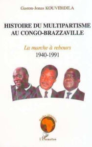 HISTOIRE DU MULTIPARTISME AU CONGO BRAZZAVILLE TOME 1 - Kouvibidila Gaston-Jonas
