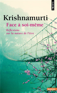 Face à soi-même. Réflexions sur la nature de l'être - Krishnamurti Jiddu ; Joyeux Colette