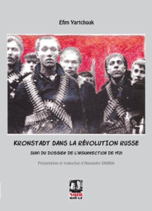Kronstadt dans la révolution russe. Suivi du dossier de l'insurrection de 1921 - Yartchouk Efim ; Skirda Alexandre