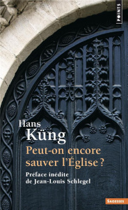 Peut-on encore sauver l'église ? - Küng Hans ; Haeussler Eric ; Schlegel Jean-Louis