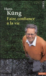 Faire confiance à la vie - Küng Hans ; Haeussler Eric