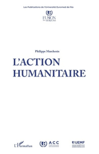 L'action humanitaire - Marchesin Philippe