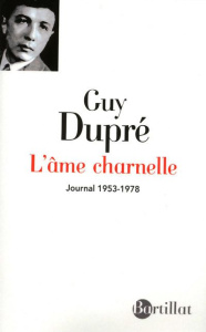 L'âme charnelle. Journal 1953-1978 - Dupré Guy
