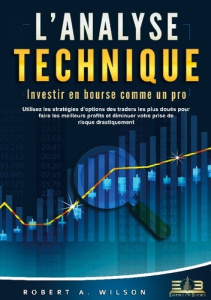 L'ANALYSE TECHNIQUE - Investir en bourse comme un pro. Utilisez les stratégies d'options des traders - Wilson Robert A.