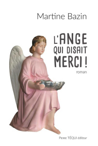 L'ange qui disait merci! - Bazin Martine